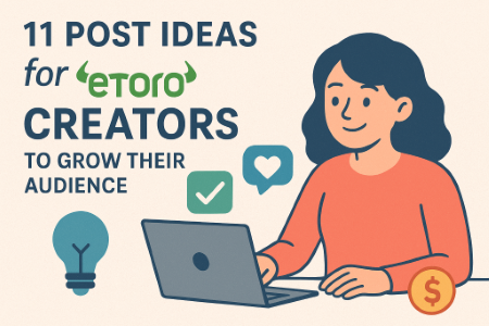 11 Post Ideas for eToro Creators to Grow Their Audience